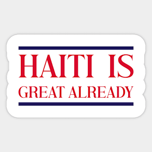 Haiti Is Great Already Sticker